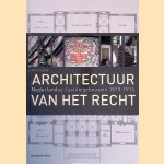 Architectuur van het Recht: Nederlandse justitiegebouwen uit 1870-1914 door Ros Floor
