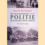 De geschiedenis van de politie in Nederlands-Indi&euml;: uit zorg en Angst door Marieke Bloembergen