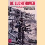 De luchthaven: het belangrijkste boek over de oorlog, die niet had gemogen en over helden, die wilden leven, maar stierven door Sergej Lojko
