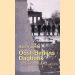 Oost-Berlijns dagboek: de laatste maanden van de DDR door Egbert Jacobs
