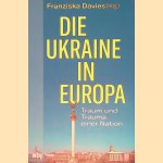 Die Ukraine in Europa: Traum und Trauma einer Nation door Franziska Davies