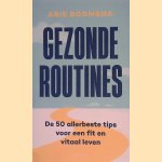 Gezonde routines: de 50 allerbeste tips voor een fit en vitaal leven door Arie Ate Boomsma