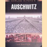 Oorlog in foto's: Auschwitz: zeldzame foto's uit oorlogsarchieven door Ian Baxter