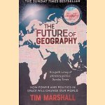The Future of Geography: How Power and Politics in Space Will Change Our World door Tim Marshall