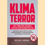 Klima Terror: Die t&ouml;dliche Agenda hinter der Klimapolitik: Great Reset, Agenda 2030, Plan 50/50, Wettermanipulation, korrupte Wissenschaftler und die Reduktion der Menschheit door Michael Morris