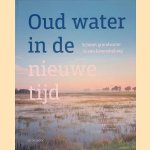 Oud water in de nieuwe tijd: schoon grondwater is van levensbelang door Piet - en anderen Schipper