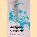 Edgar Cayce. Profeet in trance door Joseph Millard