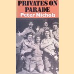 Privates on Parade: A Play with Songs in Two Acts door Peter Nichols