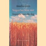 Vergeet het beste niet: Inspiratie voor iedere dag door Anselm Gr&uuml;n