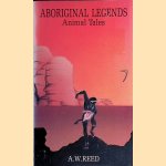 Aboriginal Legends: Animal Tales door A.W. Reed