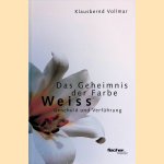Das Geheimnis der Farbe Weiss: Unschuld und Verf&uuml;hrung
Vollmar Klausbernd
&euro;&nbsp;10,00
