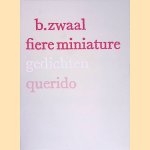 Fiere miniature: Gedichten door B. Zwaal