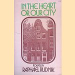 In the Heart or Our City: Poems *SIGNED* door Raphael Rudnik