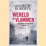 Wereld in vlammen: Een nieuwe geschiedenis van '39-'45 door Andrew Roberts