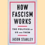 How Fascism Works: The Politics of Us and Them door Jason Stanley