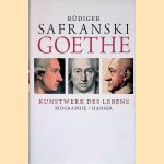 Goethe: Kunstwerk des Lebens door R&uuml;diger Safranski
