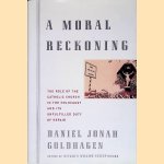 A Moral Reckoning: The Role of the Catholic Church in the Holocaust and Its Unfulfilled Duty of Repair door Daniel Jonah Goldhagen
