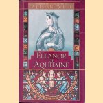 Eleanor of Aquitaine: A Life door Alison Weir
