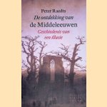 	De ontdekking van de Middeleeuwen: Geschiedenis van een illusie door Peter Raedts
