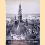 Onze-Lieve-Vrouwkathedraal van Antwerpen: grootste gotische kerk der Nederlanden: een keur van prenten en foto's met inleiding en aantekeningen door Dr. J. van Brabant