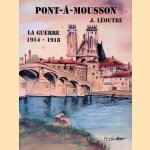 Pont-&agrave;-Mousson: la guerre 1914-1918 *SIGNED* door J. L&eacute;outre e.a.
