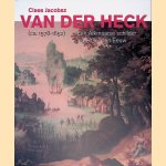 Claes Jacobsz van der Heck (ca.1578-1652): een Alkmaarse schilder in de Gouden Eeuw door Christi Marije Klinkert e.a.