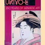Ukiyo-e: 250 Years of Japanese Art door Roni Neuer e.a.