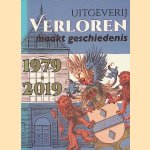 Uitgeverij Verloren maakt geschiedenis 1979-2019 door Thys VerLoren van Themaat e.a.