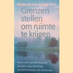 Grenzen stellen om ruimte te krijgen: naar een goede balans tussen eigenbelang en het belang van anderen door Marjan de Vries e.a.