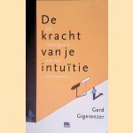 De kracht van je intuitie: de intelligentie van het onbewuste door Gerd Gigerenzer