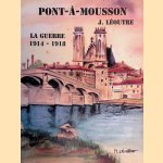 Pont-&agrave;-Mousson: la guerre 1914-1918 *SIGNED* door J. L&eacute;outre e.a.