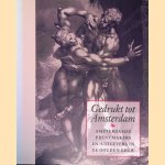 Gedrukt tot Amsterdam: Amsterdamse prentmakers en -uitgevers in de Gouden Eeuw door Elmer Kolfin e.a.