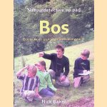 Natuurdetective op pad: bos: een leuke en leerzame ontdekkingstocht door Nick Baker