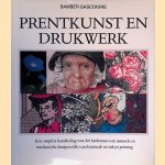 Prentkunst en drukwerk: een complete handleiding voor het herkennen van manuele en machanische drukproc&eacute;d&eacute;s van houtsnede tot ink jet printing door Bamber Gascoigne