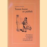 Tussen kunst en publiek: een beeld van de kunstkritiek in Nederland in de eerste helft van de negentiende eeuw door Annemiek Ouwerkerk