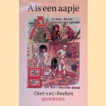 A is een aapje: opstellen over ABC-boeken van de vijftiende eeuw tot heden door Jaap ter Linden e.a.