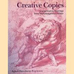 Creative copies: Interpretative drawings from Michelangelo to Picasso door Egbert Haverkamp-Begemann