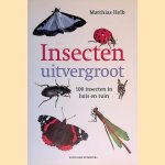 Insecten uitvergroot: 100 insecten in huis en tuin door Matthias Helb