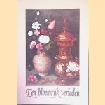 Een bloemrijk verleden: Overzicht van de Noord- en Zuidnederlandse bloemschilderkunst, 1600-heden door Sam Segal