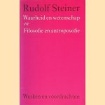 Waarheid en wetenschap en Filosofie en antroposofie door Rudolf Steiner