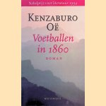Voetballen in 1860: Roman door Kenzaburo O&euml;