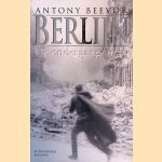 Berlijn: De ondergang 1945 door Antony Beevor