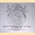Meesterwerken in zilver: Amsterdams zilver, 1520-1820 door K.A. Citroen e.a.