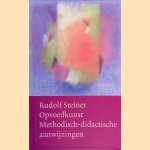 Opvoedkunst: methodisch-didactische aanwijzingen door Rudolf Steiner