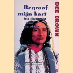 Begraaf mijn hart bij de bocht van de rivier: De ondergang van de indianen in Noord-Amerika door Dee Brown