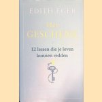 Het geschenk: 12 lessen die je leven kunnen redden door Edith Eva Eger