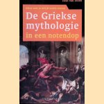 De Griekse mythologie in een notendop: wat iedereen van de Griekse mythen en sagen moet weten door Hein L. van Dolen