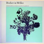 Boeket in Willet: Nederlandse Bloemstillevens in De Achttiende En De Eerste Helft Van De Negentiende Eeuw door S.H. - en anderen Levie