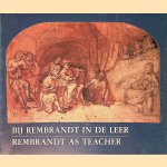 Bij Rembrandt in de Leer = Rembrandt as Teacher door Peter Schatborn