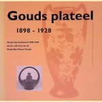 Gouds Plateel: Gouds sier-aardewerk 1898-1928 uit de collectie van de stedelijke Musea Gouda door Karin Gaillard